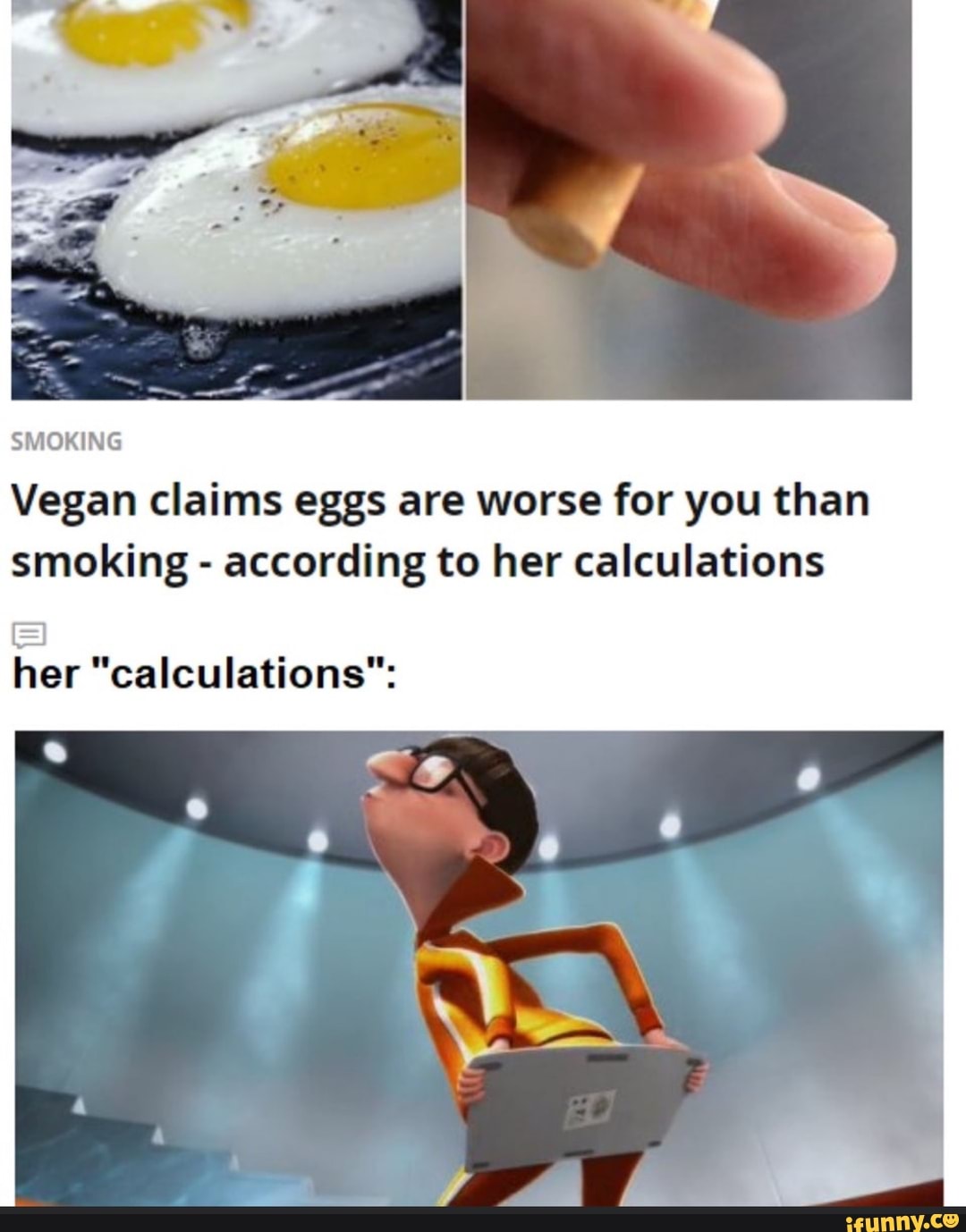SMOKING
Vegan claims eggs are worse for you than
smoking according to her calculations
E
her "calculations":