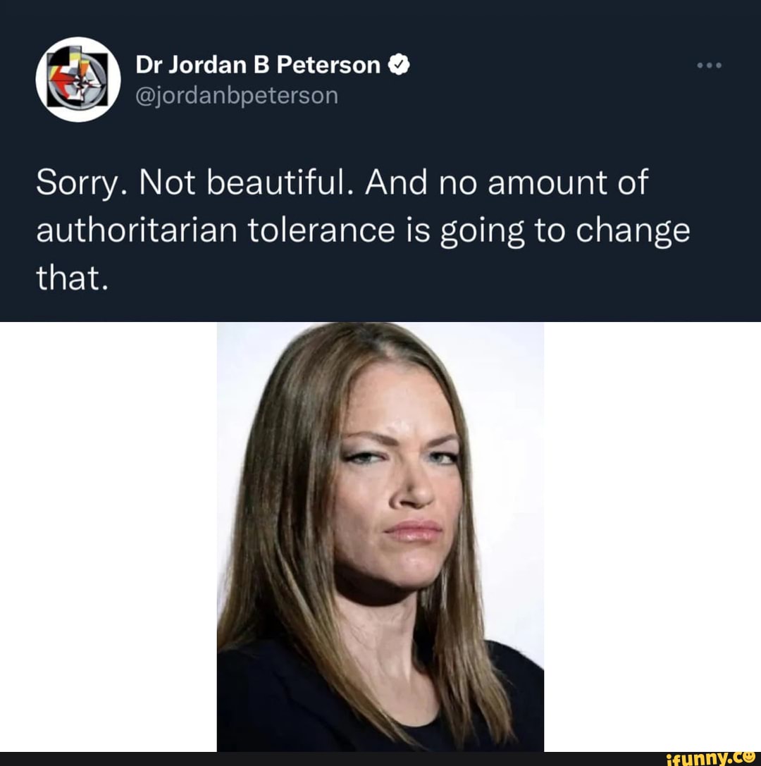 Dr Jordan B Peterson @ That. Sorry. Not Beautiful. And No Amount Of ...