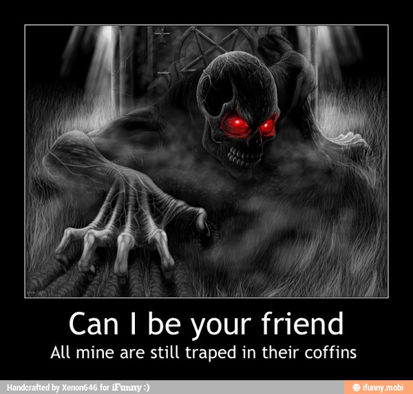 Can I be your friend
All mine are still traped in their coffins - Can I be your friend
All mine are still traped in their coffins