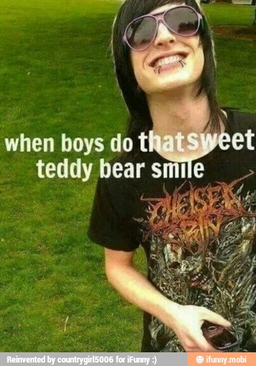when boys do t et
teddy bear smile