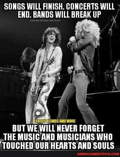SONGS WILL FINISH. CONCERTS WILL END. BANDS WILL BREAK UP
BUT WE WILL NEVER FORGET THE MUSIC AND MUSICIANS WHO
an onan unl eren an an