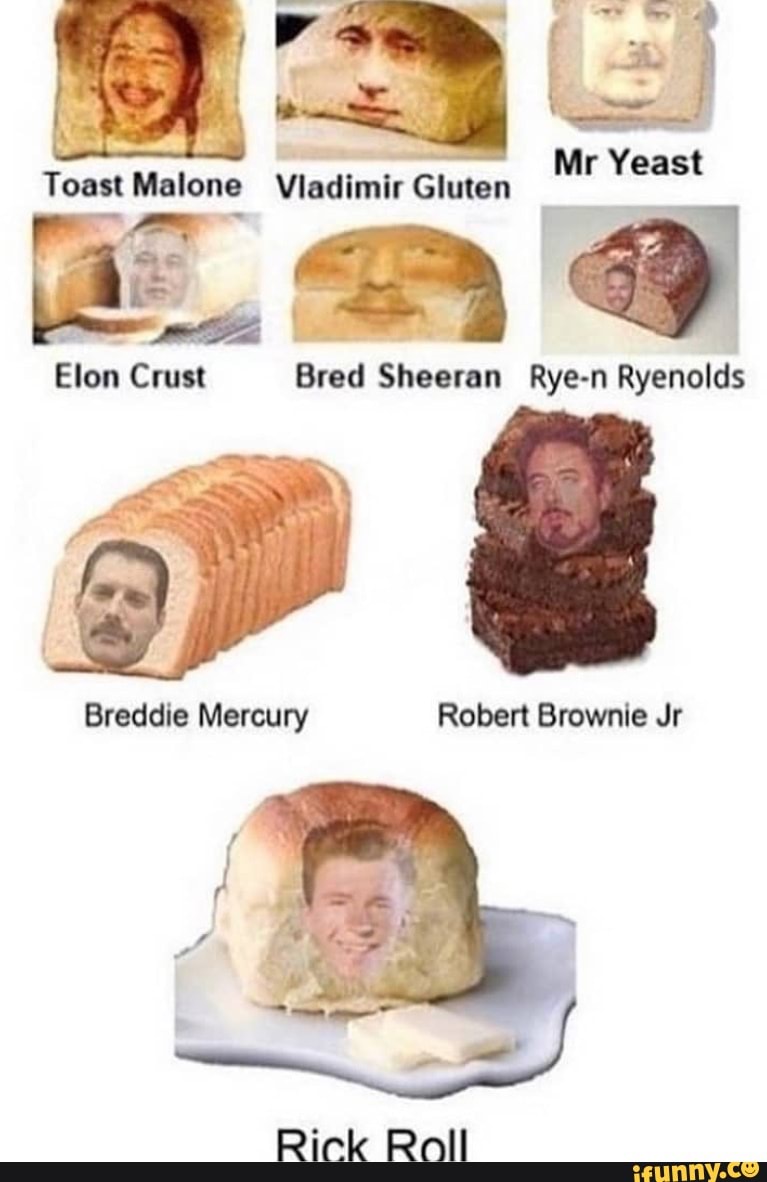 Toast Malone Vladimir Gluten Mr Yeast Elon Crust Bred Sheeran Rye-n ...