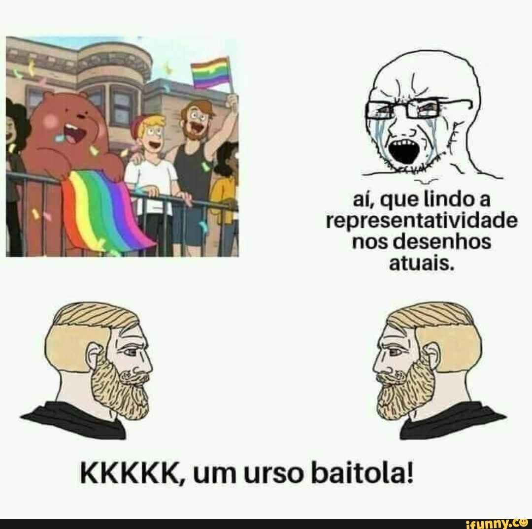 aí, que lindo a representatividade nos desenhos atuais.
KKKKK, um urso baitola!