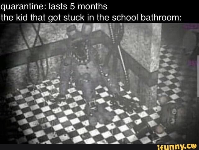quarantine: lasts 5 months the kid that got stuck in the school bathroom: