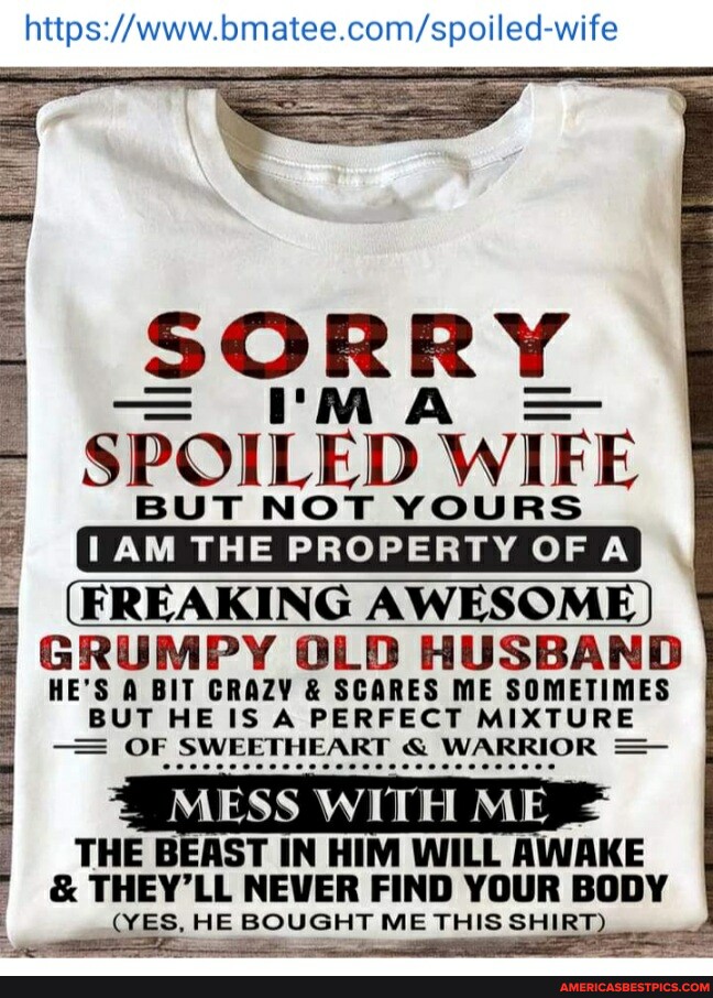 Bmatee Wife Spoiled Wife But Not Yours The Property Of Freaking Awesome Grumpy Old 9278