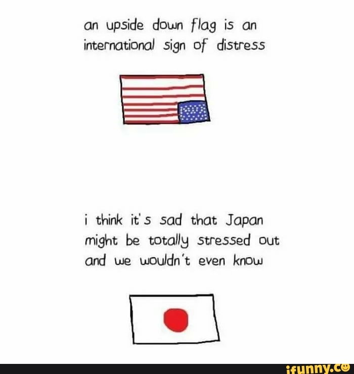 An Upside Down Flag Is An International Sign Of Distress I Think