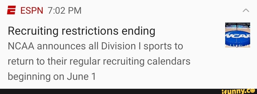 ESPN PM
Recruiting restrictions ending
NCAA announces all Division I sports to return to their regular recruiting calendars beginning on June 1