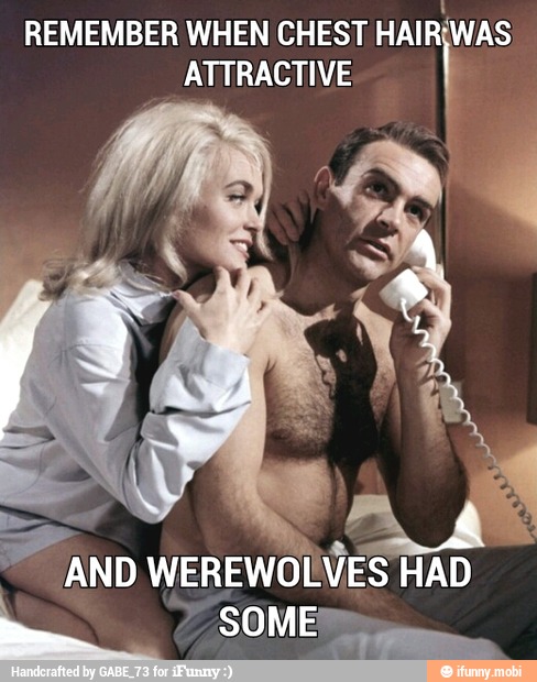 1
REMEMBER WHEN CHEST HAIRIWAS
ATTRACTIVE
2 Cano WEREWOLVES HAD