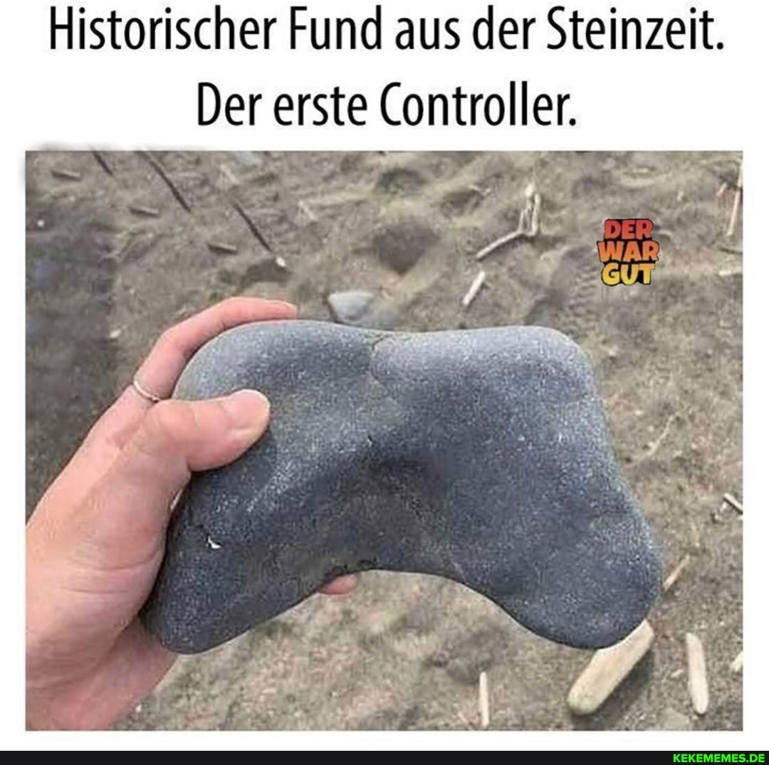 Historischer Fund aus der Steinzeit.
Der erste Controller.