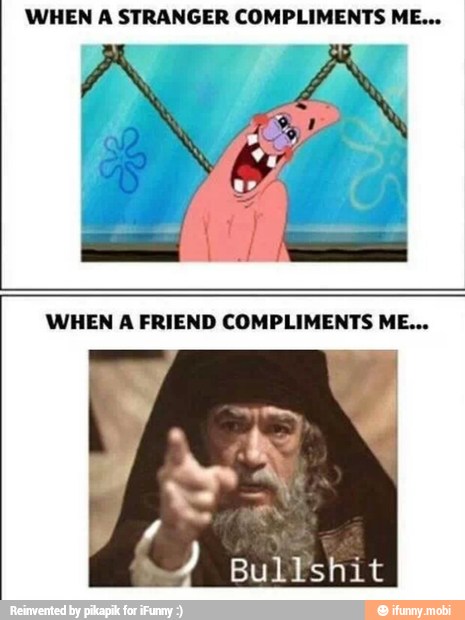 WHEN A FRIEND COMPLIMENTS ME...