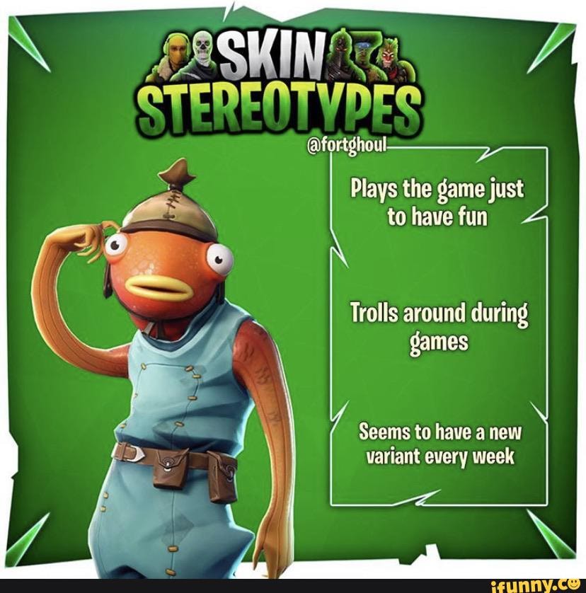 EXSKIN
CTEDENTUNra
Plays the game just tohave fun
Trolls around during games
Seems to have a new variant every week
