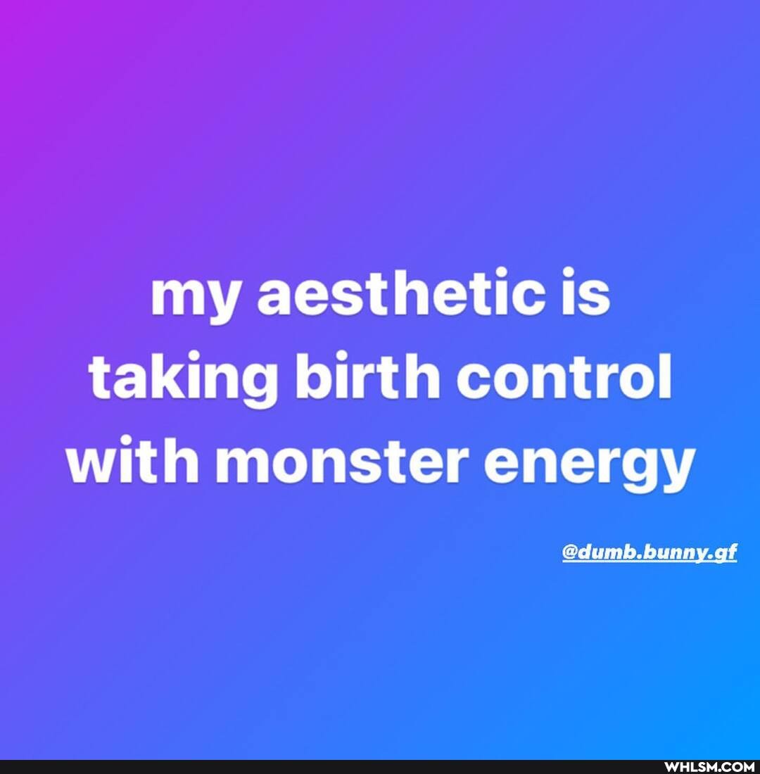 my aesthetic is taking birth control with monster energy
@dumb. bunny. gf