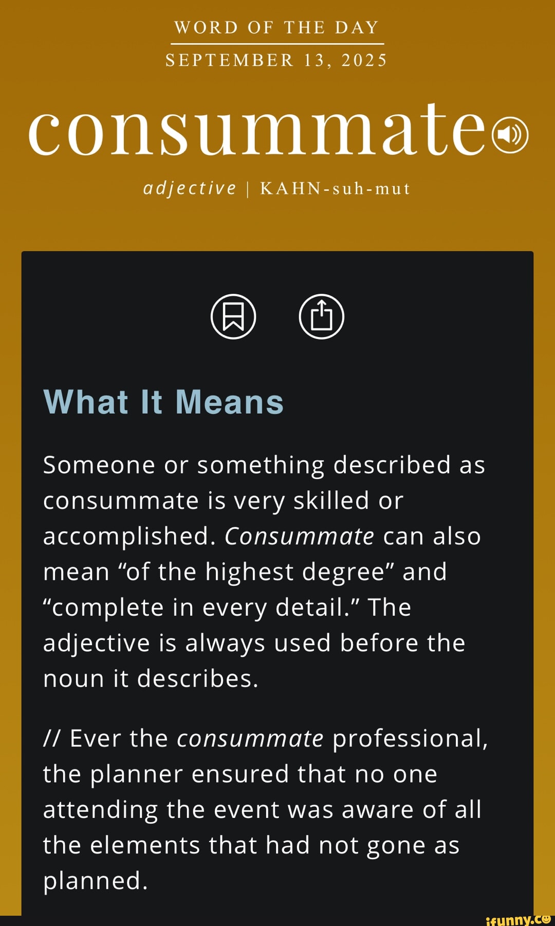Define Consummated WORD OF THE DAY SEPTEMBER 13, 2025 consummatee adjective I I KAHN-suh ...