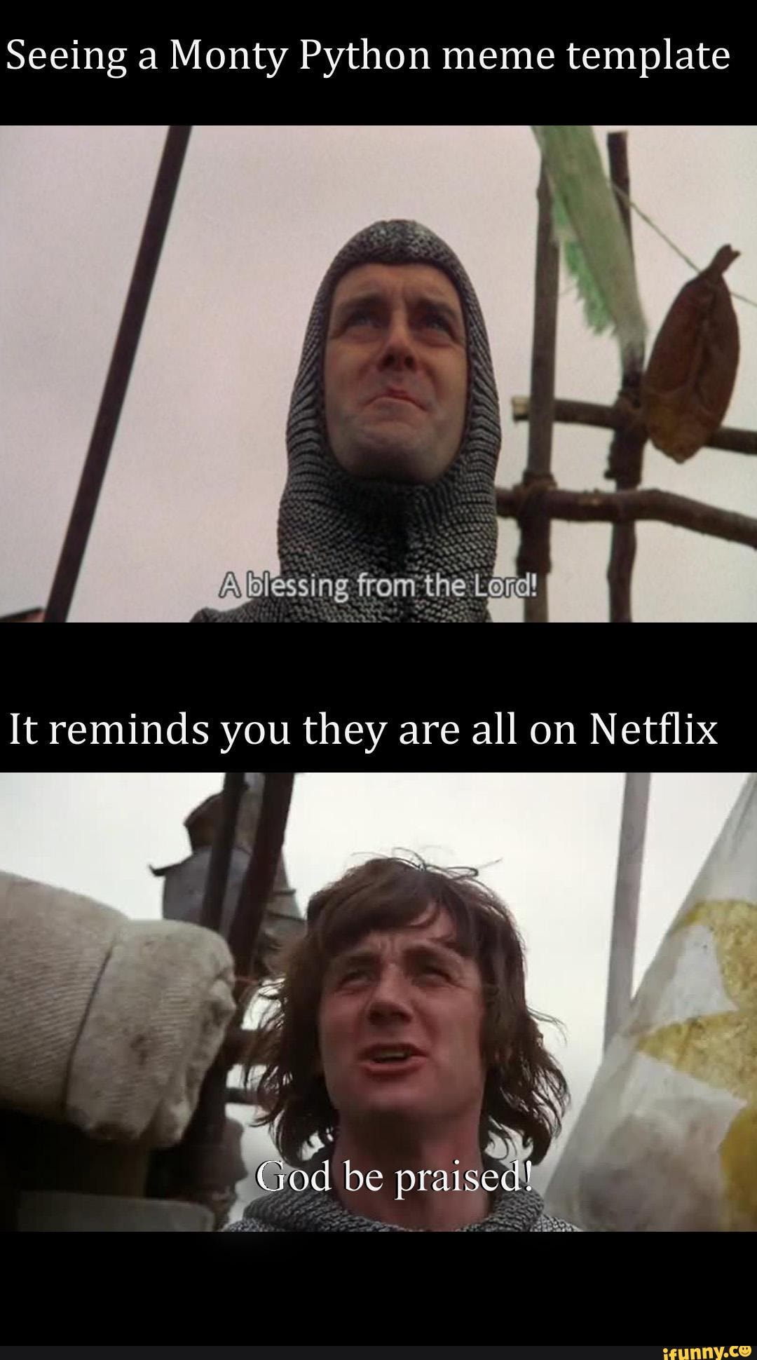 Seeing A Monty Python Meme Template Blessing From It Reminds You They Are All On Netflix Be Praised