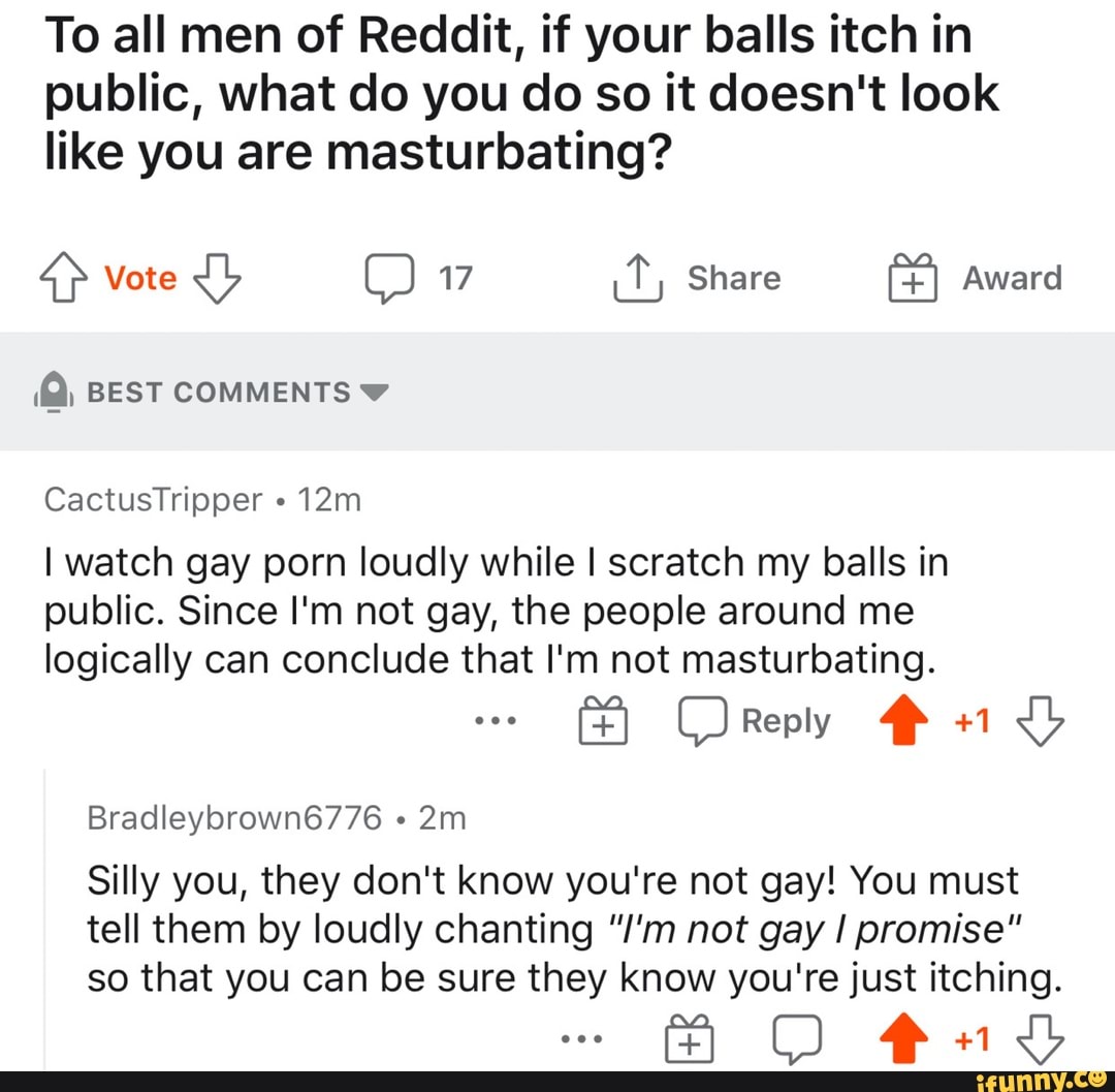 To all men of Reddit, if your balls itch in public, what do you do so