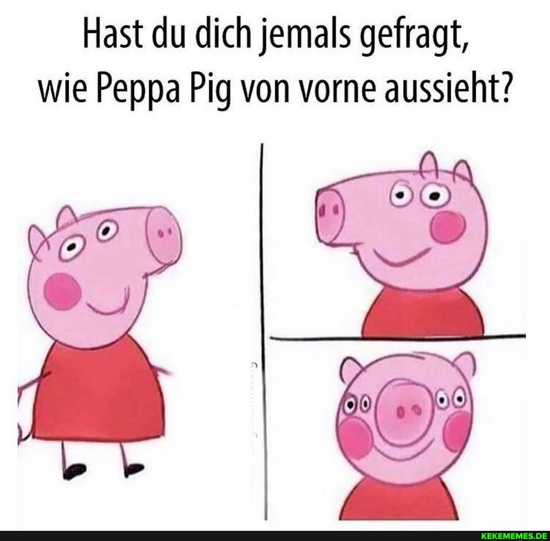 Hast Du Dich Jemals Gefragt, Wie Peppa Pig Von Vorne Aussieht? - Keke