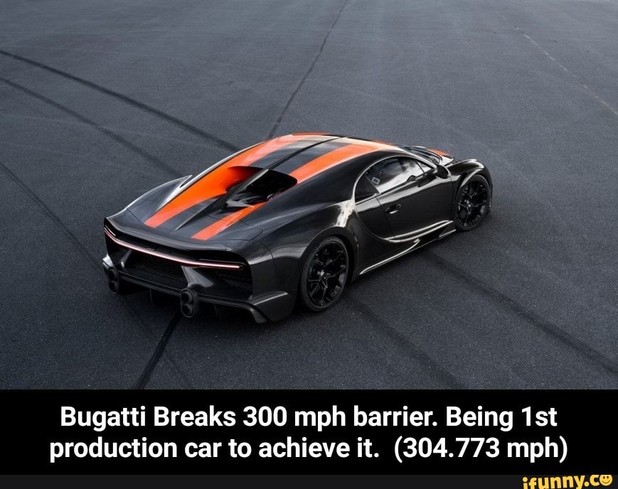 Bugatti Breaks 300 Mph Barrier. Being 1st Production Car To Achieve It ...