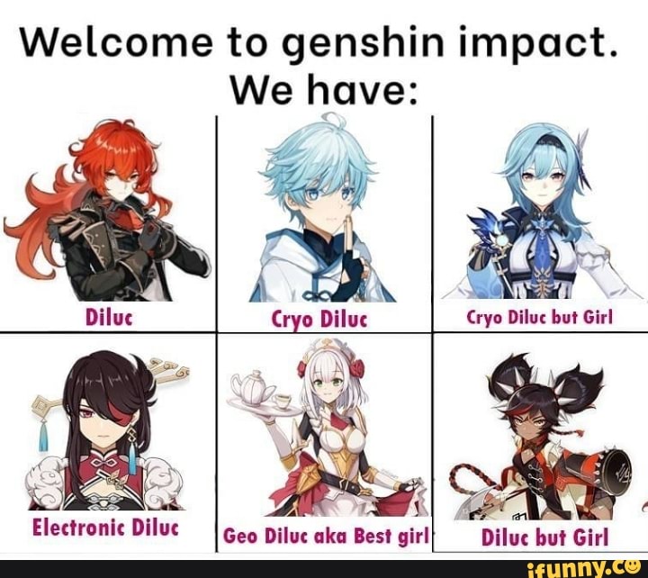 Welcome to genshin impact. We have: Diluc Cryo Diluc Cryo Diluc but ...