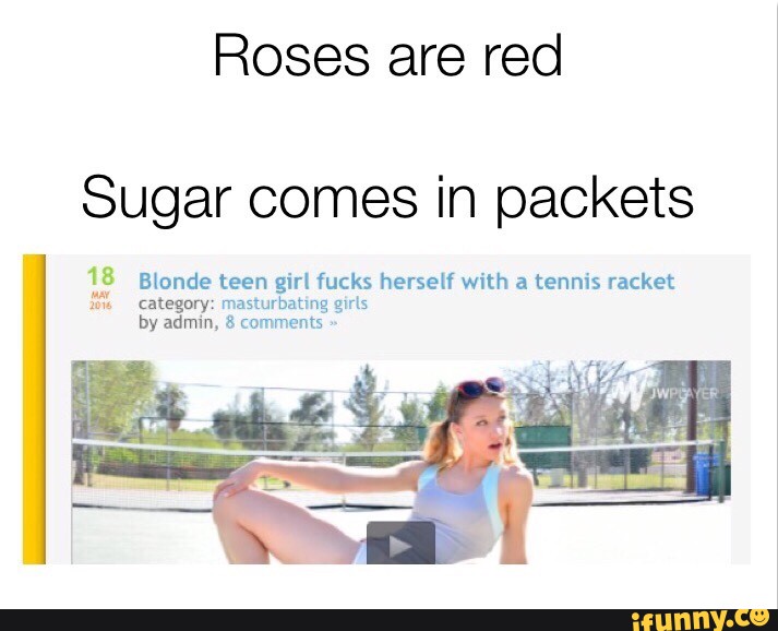 Roses Red Sugar Comes In Packets 18 Blonde Teen Girl Fucks Herself With A Tennis Racket M