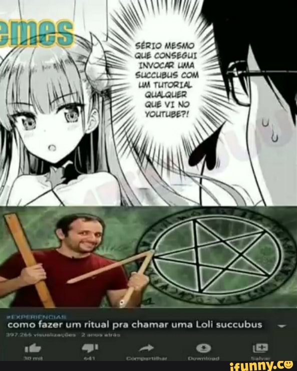 ÉRIO MESMO
CONSEGUI
INVOCAR LIMA
como fazer um ritual pra chamar uma Loli succubus