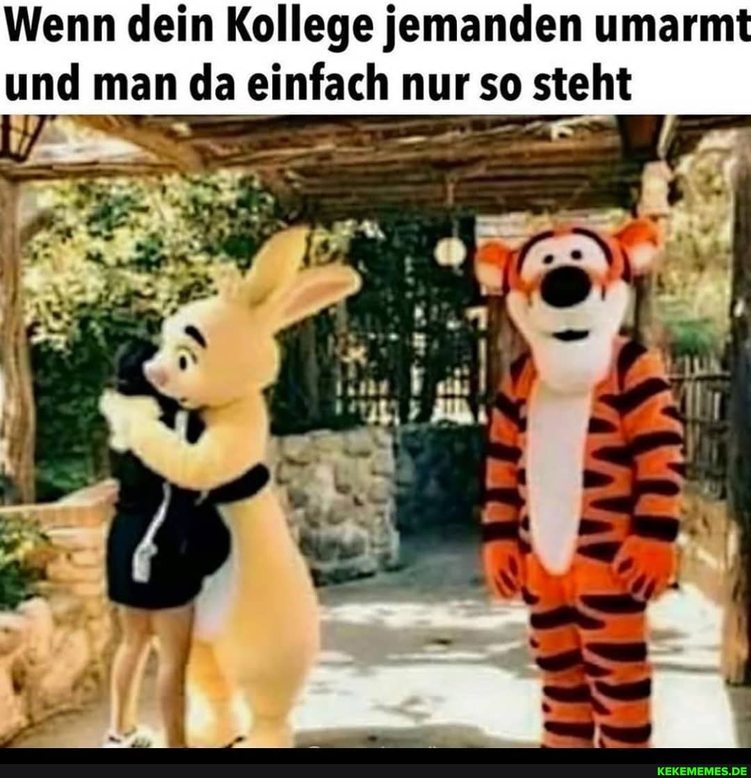 Wenn dein Kollege jemanden umarmt und man da einfach nur so steht