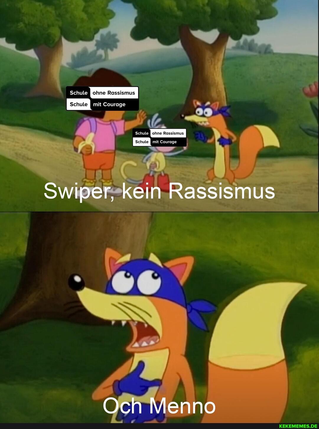 ohne Rassismus
Swiper, kein Rassismus
Och Menno