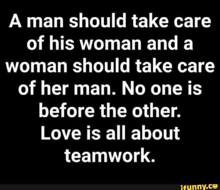 a-man-should-take-care-of-his-woman-and-a-woman-should-take-care-of-her