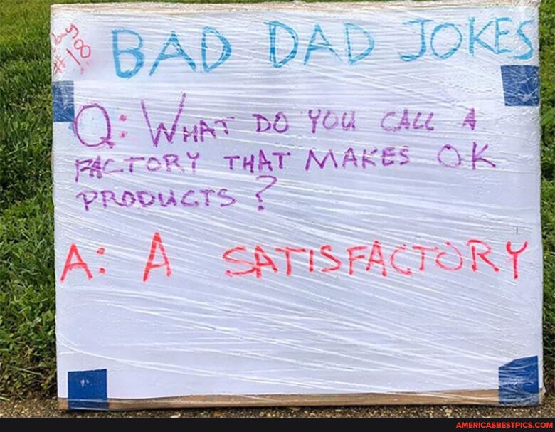 BAD DAD JOKS
" WHS
THAT MAKES OK PROBUSTS
A: SNHSFACTORY