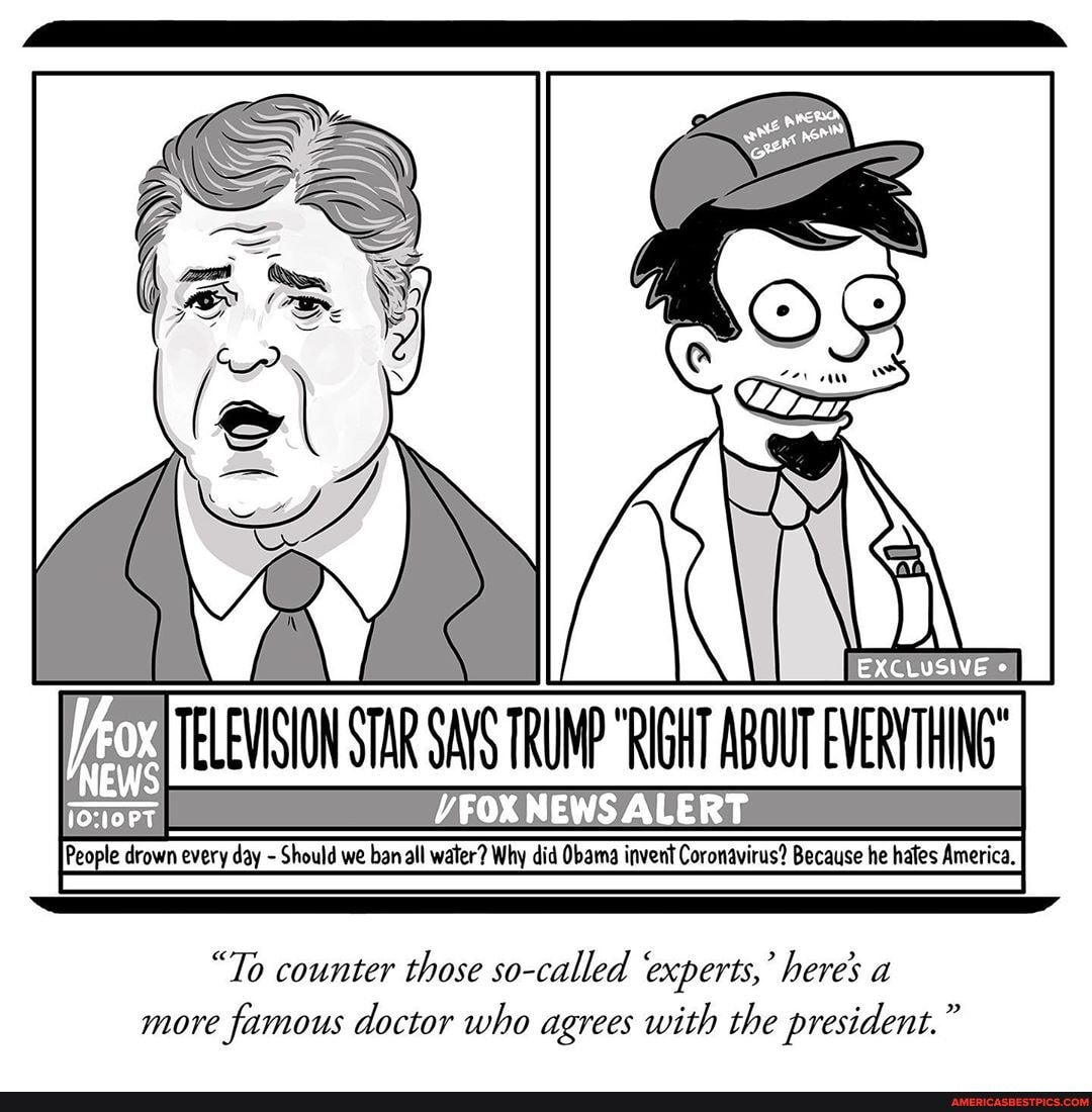 STAR SAS TRUNP "RGHT ABOUT EVER EXCLUSIVE
VFOX NEWS ALERT
People drown every day - Should we ban all water? Why did Obama invent Coronavirus? Because he hales America,
"To counter those so-called 'experts,' here' a more famous doctor who agrees with the president."