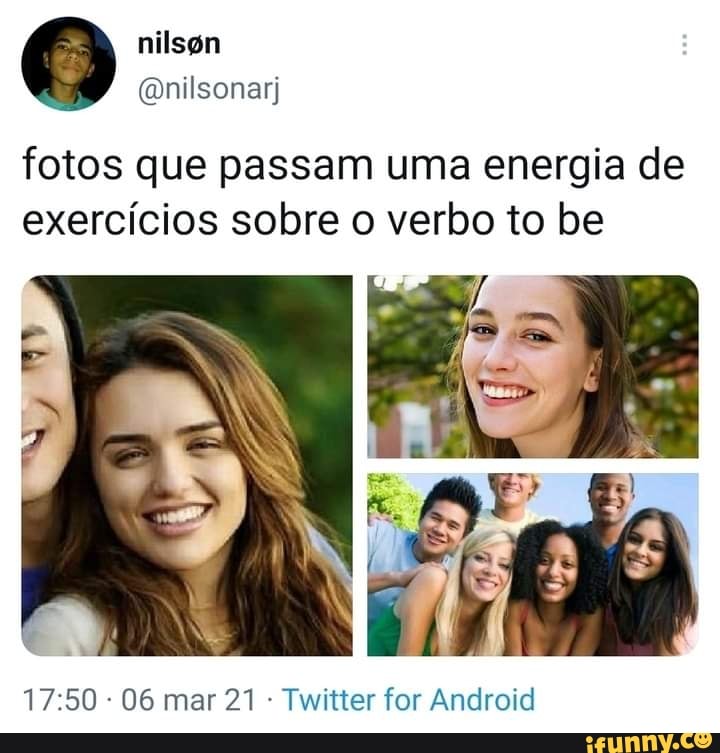 nilsgn
ta
fotos que passam uma energia de exercícios sobre o verbo to be
06 mar 21 Twitter for Android