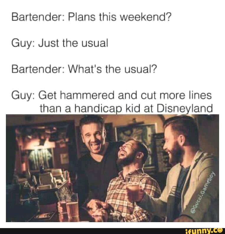 Bartender: Plans this weekend? 
