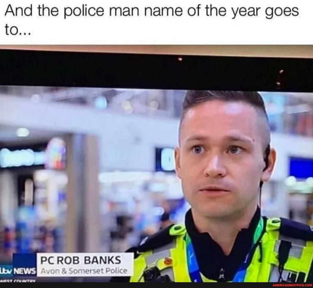And the police man name of the year goes to...
BANKS
