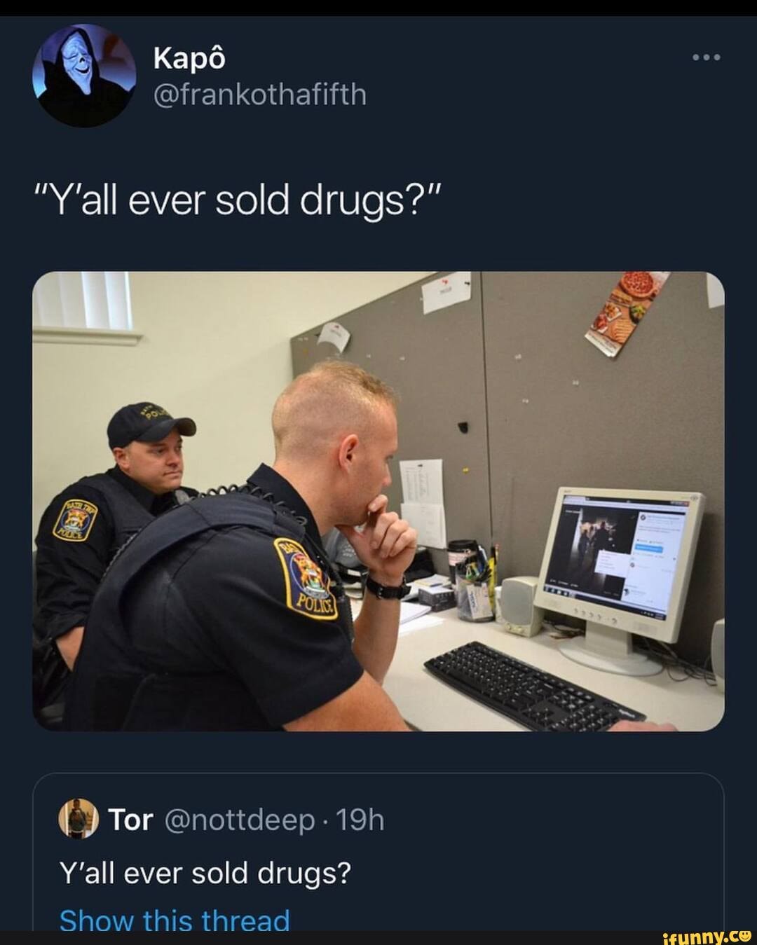 @frankothafifth
"Y'all ever sold drugs?"
Tor @nottdeep -
Y'all ever sold drugs?
Show this thread