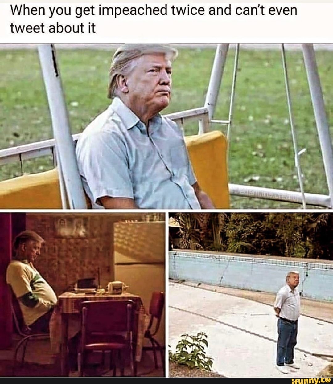 When you get impeached twice and can't even tweet about it