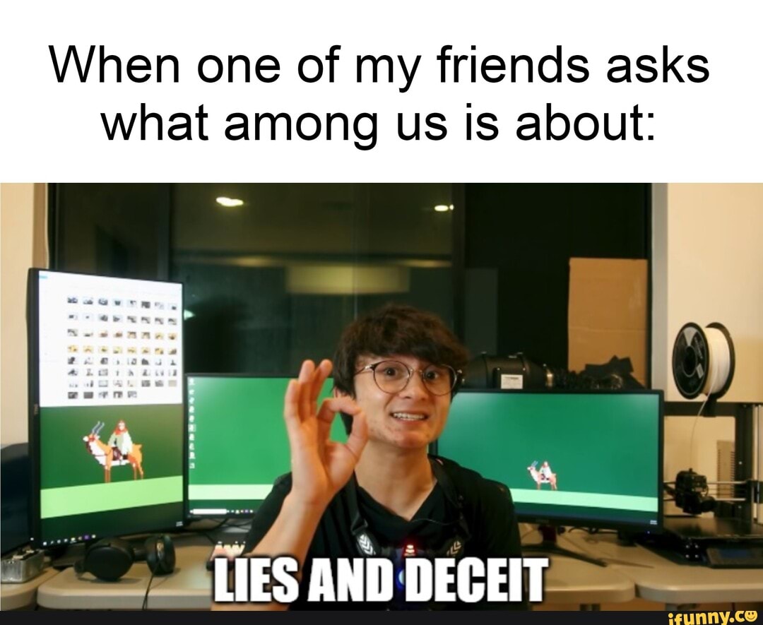 When one of my friends asks what among us is about:
LIES AND DECEIT