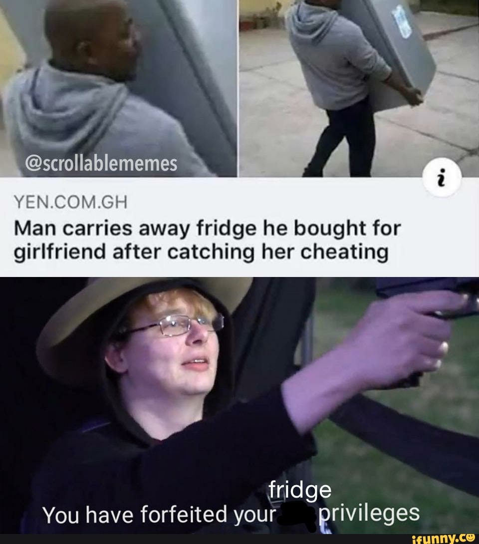YEN.COM.GH
Man carries away fridge he bought for
girlfriend after catching her cheating
You have forfeited your privileges