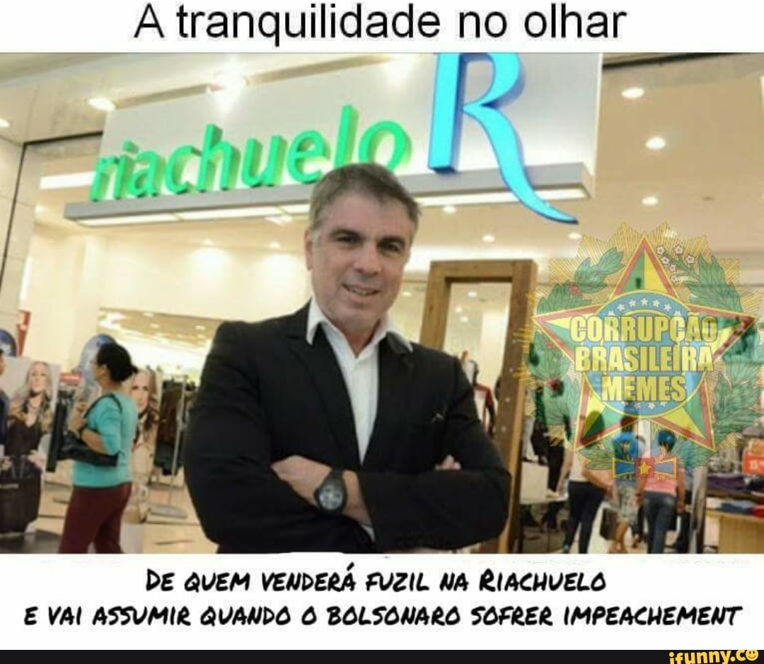 A tranquilidade no olhar
QUEM VENDERÁ FUZIL RIACHUELO
E VAI ASSUMIR QUANDO O BOLSONARO SOFRER IMPEACHEMENT