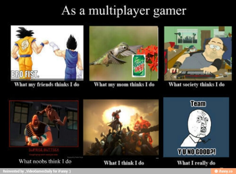 As a
multiplayer gamer