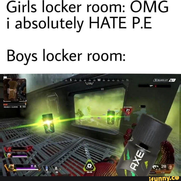 Girls locker room: ONIG absolutely HATE P.E Boys locker rooms: - iFunny