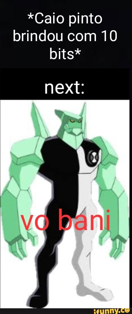 *Caio pinto brindou com 10 bits*
next: