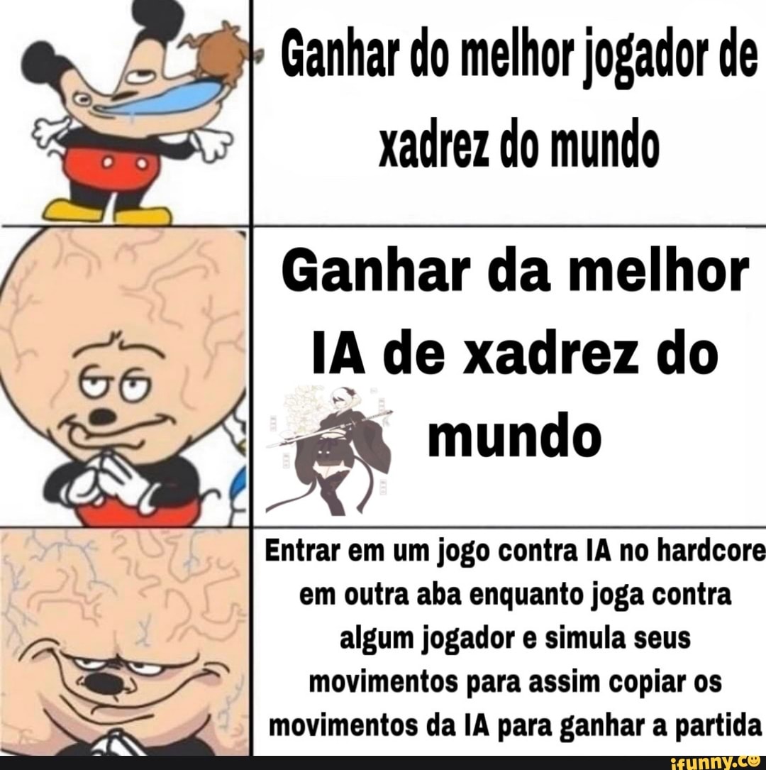 218
Ganhar do melhor jogador de
xadrez do mundo
I
Ganhar da melhor
IA de xadrez do
E mundo
Entrar em um jogo contra IA no hardcore
em outra aba enquanto joga contra
algum jogador e simula seus Io WEF = movimentos para assim copiar os
reer A é movimentos da IA para ganhar a partida