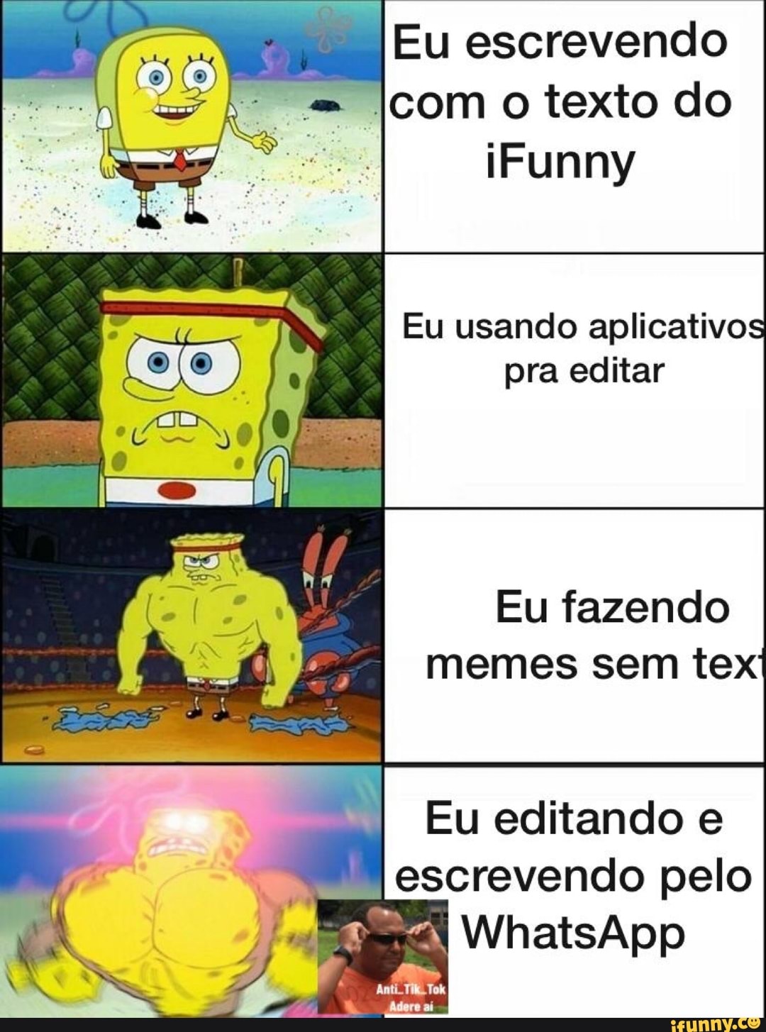 Eu escrevendo
a
= Icom o texto do
Eu usando aplicativos
pra editar
Eu fazendo
memes sem tex