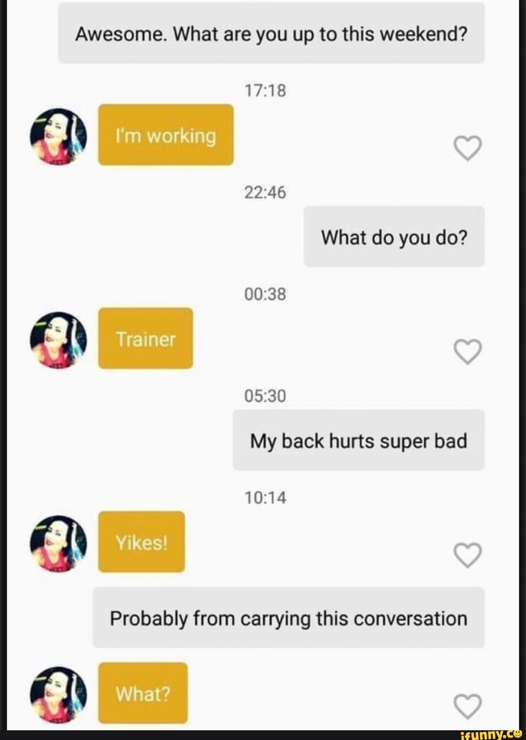 What Do You Do My Back Hurts Super Bad 10 14 Probably From Carrying This Conversation Ifunny