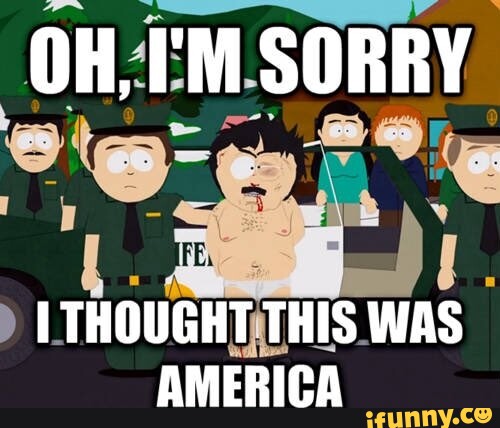 OH, I'M SORRY THOUGHT THIS WAS AMERICA - iFunny