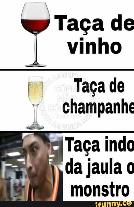 Ô
Taça de
vinho
champanhe
Taça indo
da jaula o
monstro