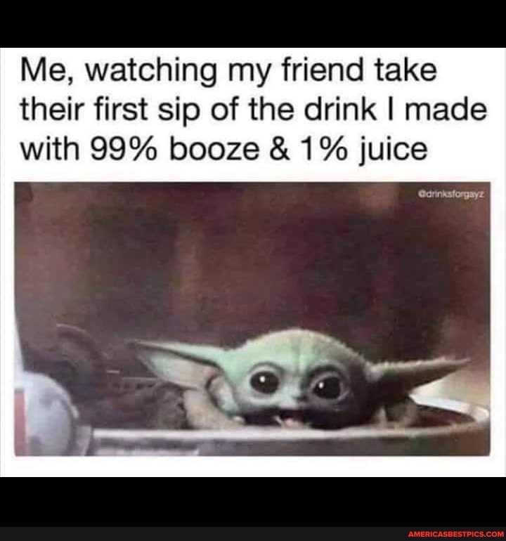 Me, watching my friend take their first sip of the drink I made with 99% booze & 1% juice