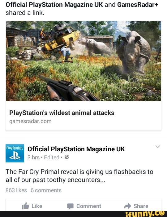 Official PlayStation Magazine UK and GamesRadaH
shared a link.
Playstation's wildest animal attacks
qamcsmda: com
Official PlayStation Magazine UK
The Far Cry Primal reveal is giving us flashbacks to
all of our past toothy encounters...