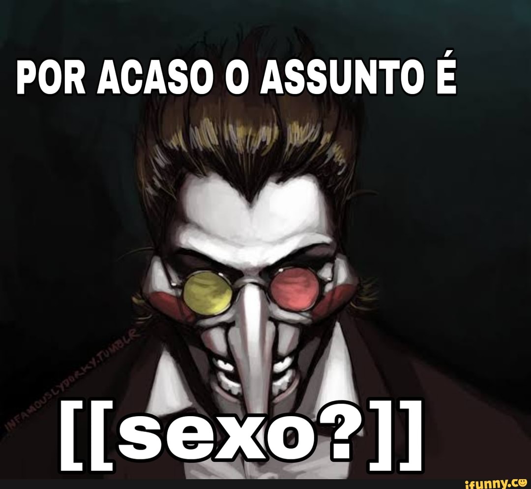 POR ACASO O ASSUNTO É [[sexo?]] - iFunny