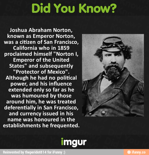 Did You Know? Joshua Abraham Norton, known as Emperor Norton, was a ...