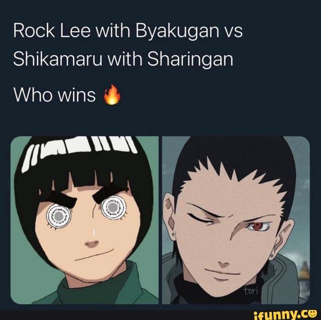 Rock Lee with Byakugan vs Shikamaru with Sharingan Who wins - iFunny